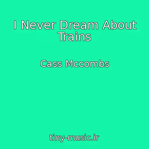 کاور آهنگ I Never Dream About Trains از Cass Mccombs