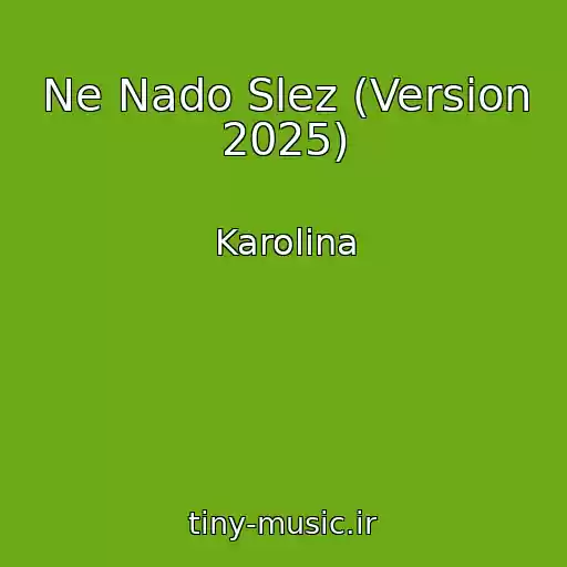 کاور آهنگ Ne Nado Slez (Version 2025) از Karolina