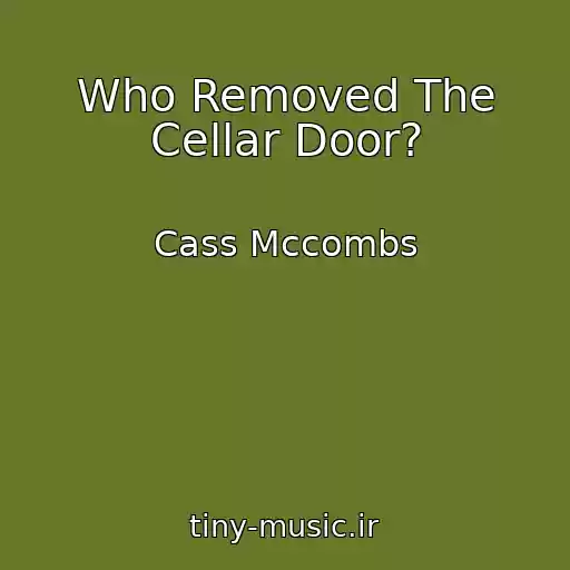 کاور آهنگ Who Removed The Cellar Door? از Cass Mccombs