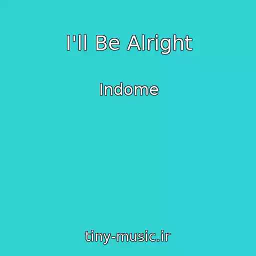کاور آهنگ I'll Be Alright از Indome