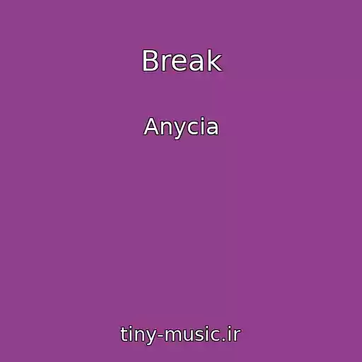 کاور آهنگ Break از Anycia