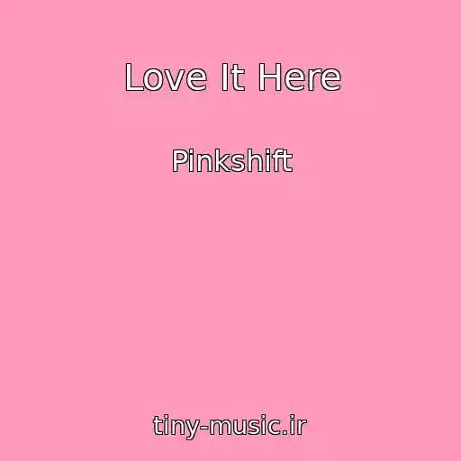 کاور آهنگ Love It Here از Pinkshift