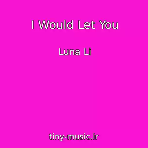 کاور آهنگ I Would Let You از Luna Li