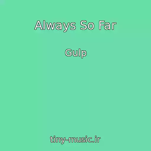 کاور آهنگ Always So Far از Gulp