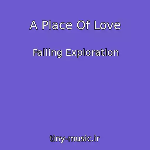 کاور آهنگ A Place Of Love از Failing Exploration