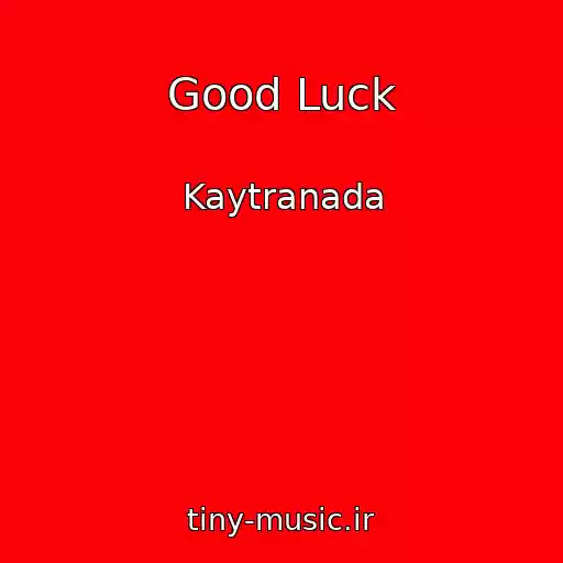 کاور آهنگ Good Luck از Kaytranada