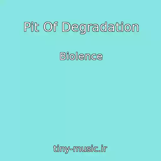کاور آهنگ Pit Of Degradation از Biolence