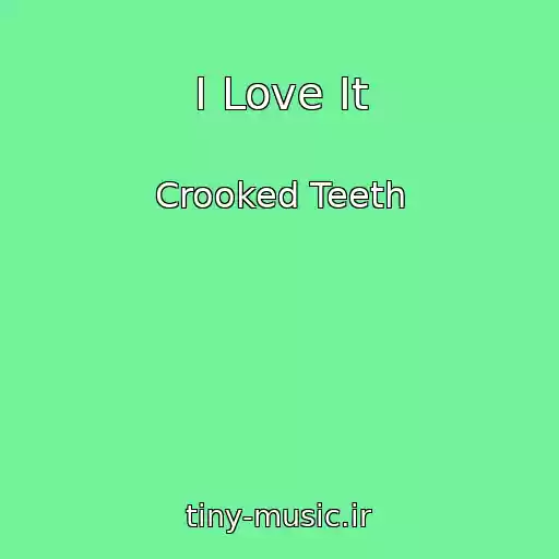 کاور آهنگ I Love It از Crooked Teeth