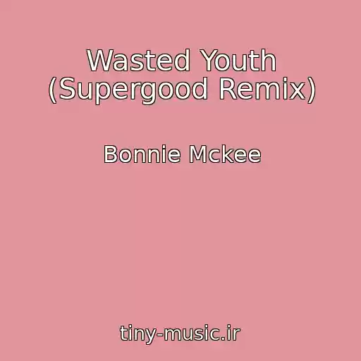 کاور آهنگ Wasted Youth (Supergood Remix) از Bonnie Mckee