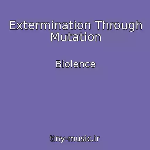 کاور آهنگ Extermination Through Mutation از Biolence