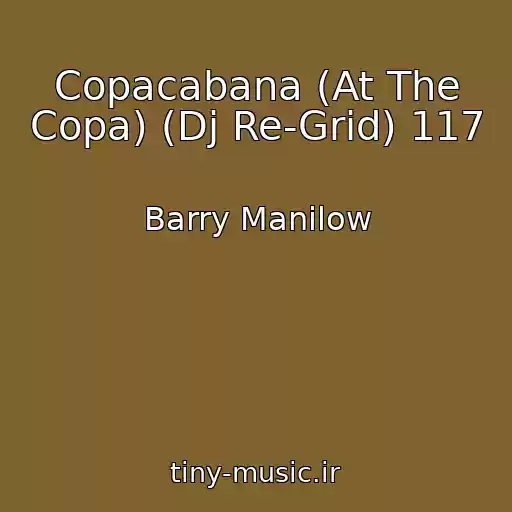 کاور آهنگ Copacabana (At The Copa) (Dj Re-Grid) 117 از Barry Manilow