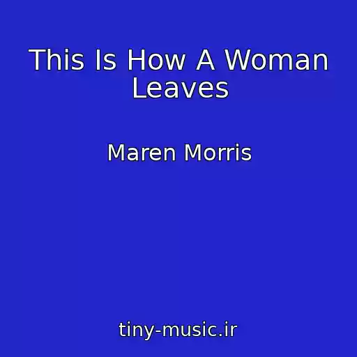 کاور آهنگ This Is How A Woman Leaves از Maren Morris