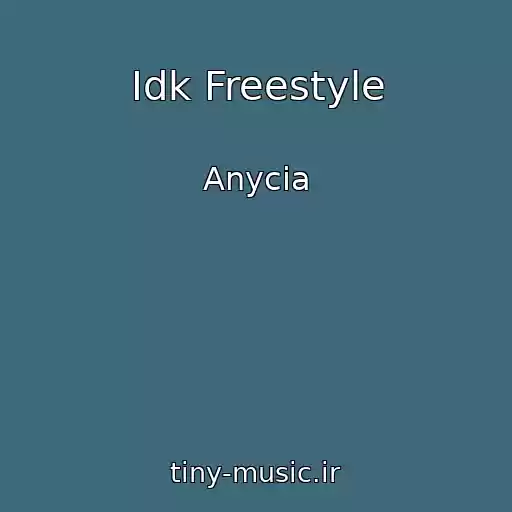 کاور آهنگ Idk Freestyle از Anycia
