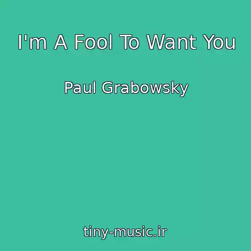 کاور آهنگ I'm A Fool To Want You از Paul Grabowsky