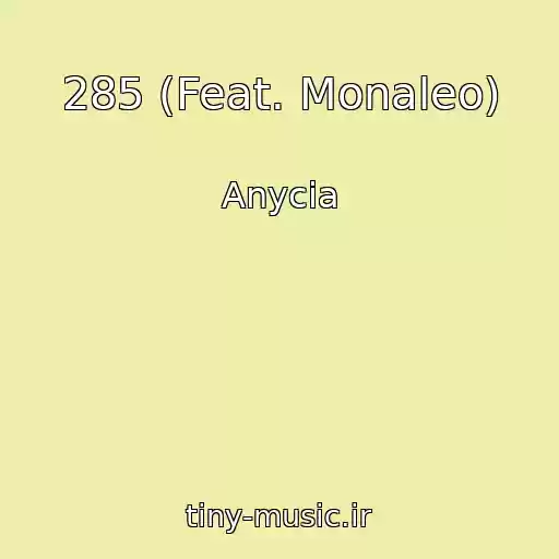 کاور آهنگ 285 (Feat. Monaleo) از Anycia
