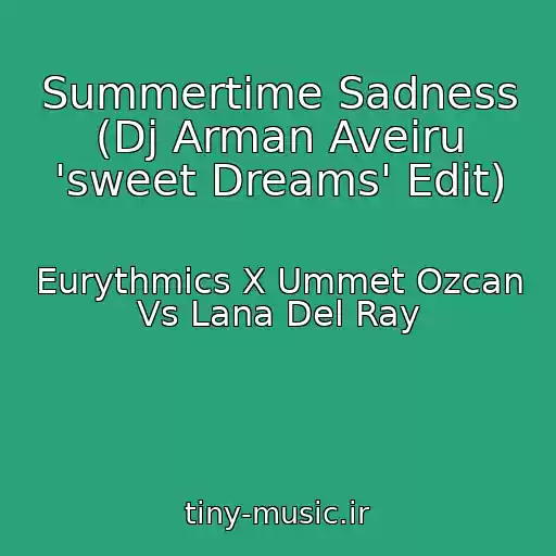 کاور آهنگ Summertime Sadness (Dj Arman Aveiru 'sweet Dreams' Edit) از Eurythmics X Ummet Ozcan Vs Lana Del Ray
