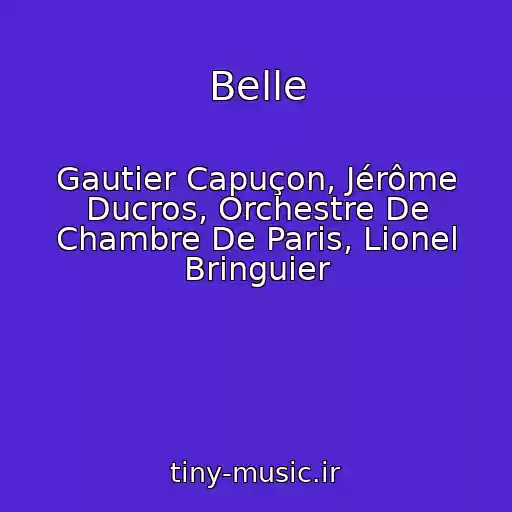کاور آهنگ Belle از Gautier Capuçon, Jérôme Ducros, Orchestre De Chambre De Paris, Lionel Bringuier