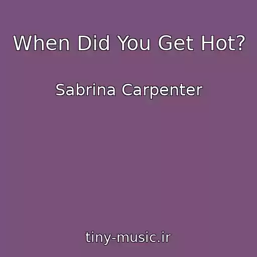 کاور آهنگ When Did You Get Hot? از Sabrina Carpenter