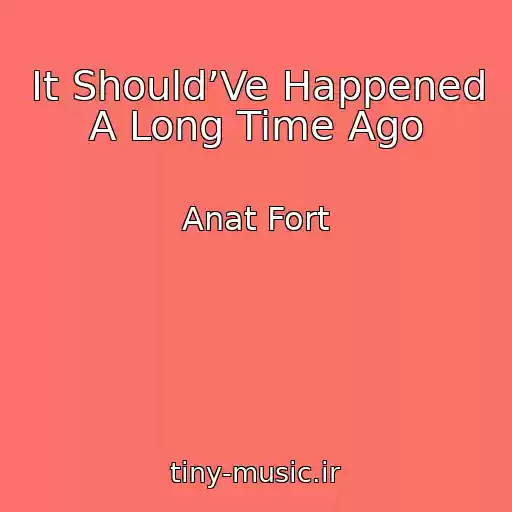 کاور آهنگ It Should’Ve Happened A Long Time Ago از Anat Fort