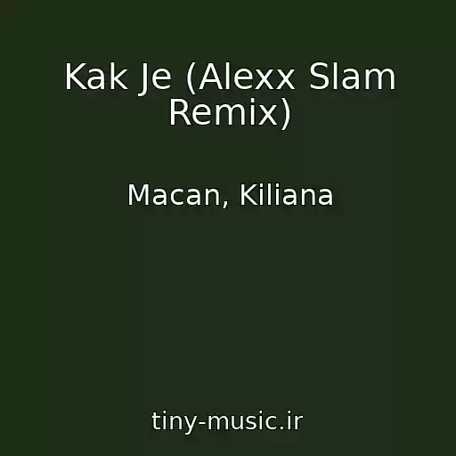 کاور آهنگ Kak Je (Alexx Slam Remix) از Macan, Kiliana