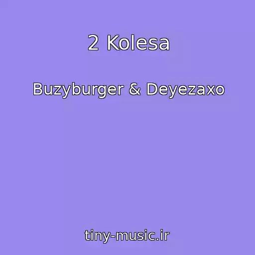 کاور آهنگ 2 Kolesa از Buzyburger & Deyezaxo
