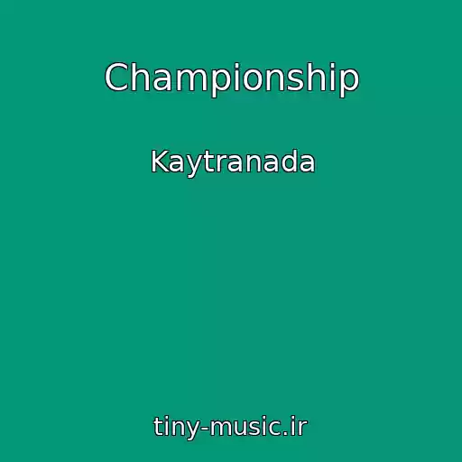 کاور آهنگ Championship از Kaytranada