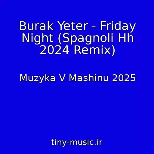 کاور آهنگ Burak Yeter - Friday Night (Spagnoli Hh 2024 Remix) از Muzyka V Mashinu 2025