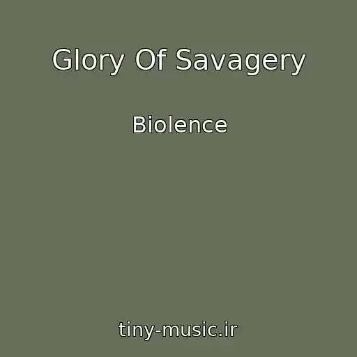 کاور آهنگ Glory Of Savagery از Biolence