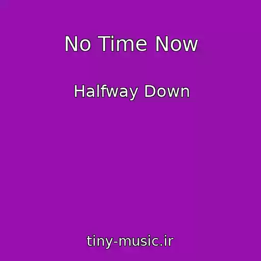 کاور آهنگ No Time Now از Halfway Down