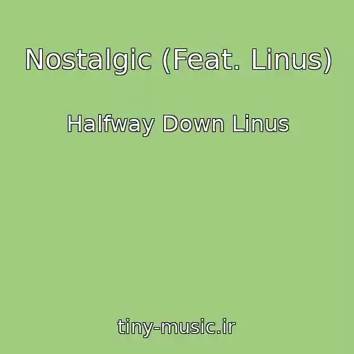 کاور آهنگ Nostalgic (Feat. Linus) از Halfway Down Linus