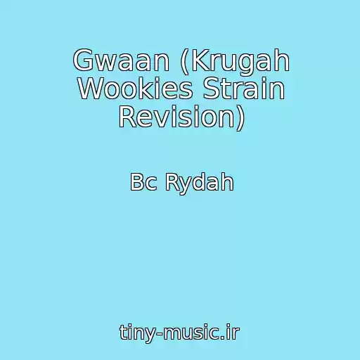 کاور آهنگ Gwaan (Krugah Wookies Strain Revision) از Bc Rydah