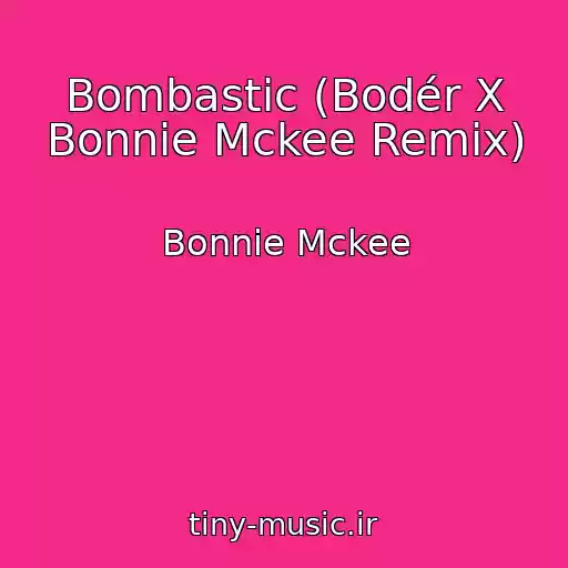 کاور آهنگ Bombastic (Bodér X Bonnie Mckee Remix) از Bonnie Mckee