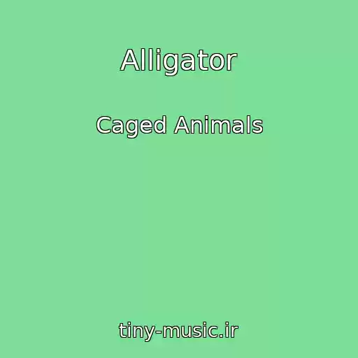 کاور آهنگ Alligator از Caged Animals