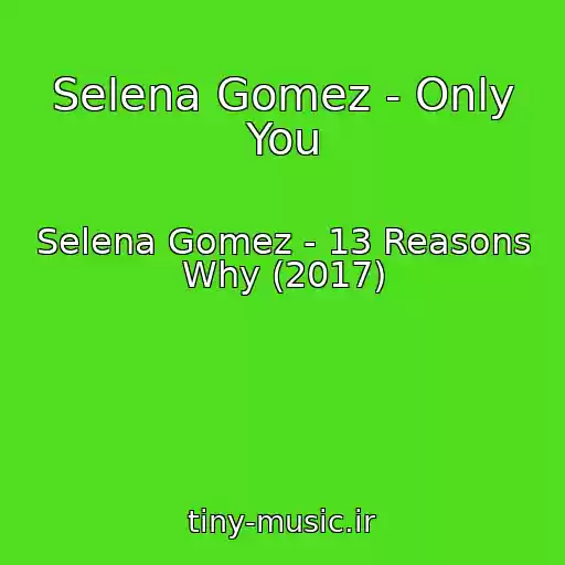 کاور آهنگ Selena Gomez - Only You از Selena Gomez - 13 Reasons Why (2017)