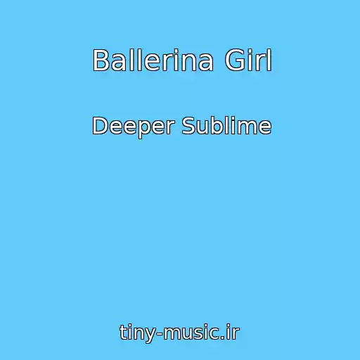 کاور آهنگ Ballerina Girl از Deeper Sublime