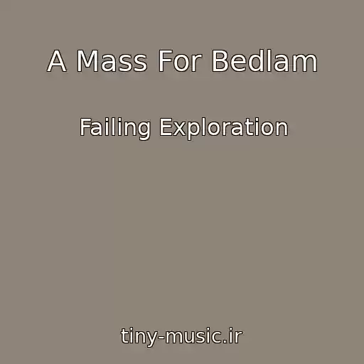 کاور آهنگ A Mass For Bedlam از Failing Exploration