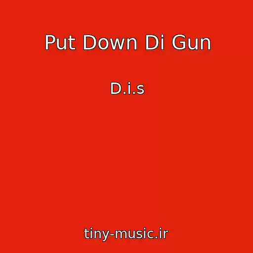 کاور آهنگ Put Down Di Gun از D.i.s