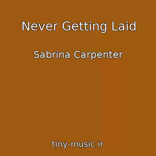 کاور آهنگ Never Getting Laid از Sabrina Carpenter