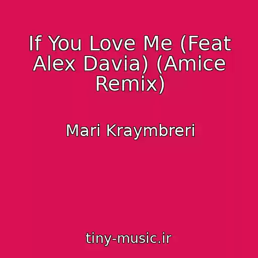 کاور آهنگ If You Love Me (Feat Alex Davia) (Amice Remix) از Mari Kraymbreri