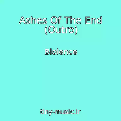 کاور آهنگ Ashes Of The End (Outro) از Biolence