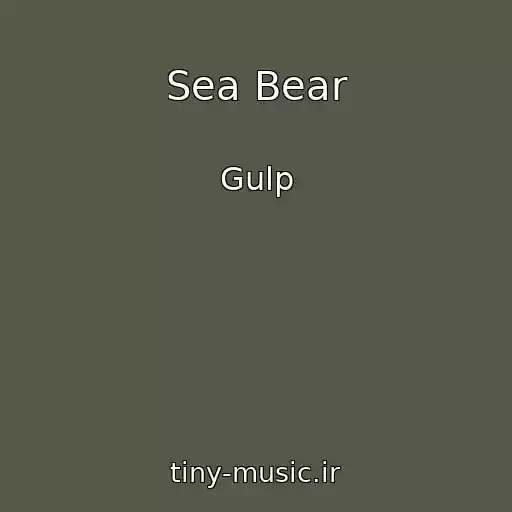کاور آهنگ Sea Bear از Gulp