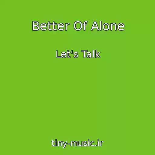 کاور آهنگ Better Of Alone از Let's Talk