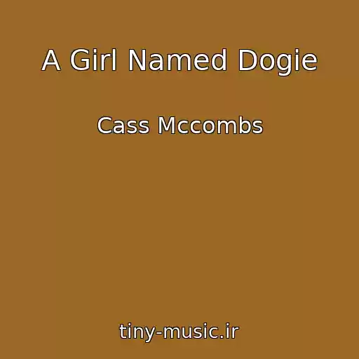کاور آهنگ A Girl Named Dogie از Cass Mccombs