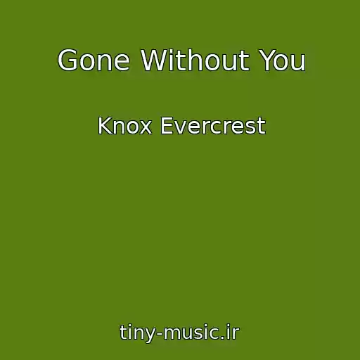 کاور آهنگ Gone Without You از Knox Evercrest