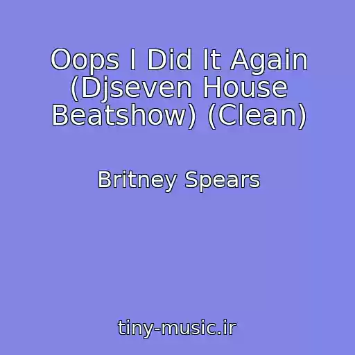 کاور آهنگ Oops I Did It Again (Djseven House Beatshow) (Clean) از Britney Spears