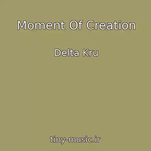 کاور آهنگ Moment Of Creation از Delta Kru