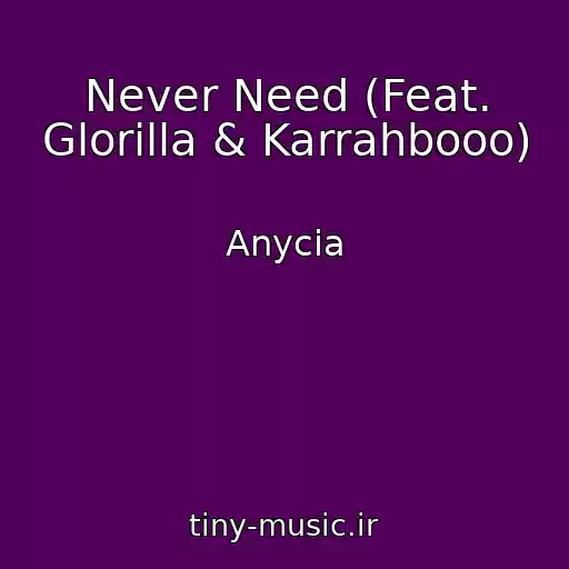 کاور آهنگ Never Need (Feat. Glorilla & Karrahbooo) از Anycia