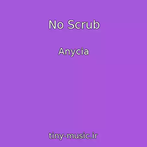 کاور آهنگ No Scrub از Anycia
