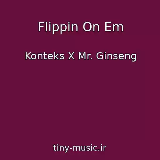 کاور آهنگ Flippin On Em از Konteks X Mr. Ginseng