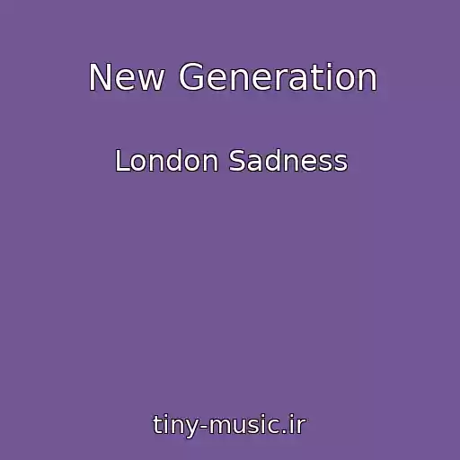 کاور آهنگ New Generation از London Sadness